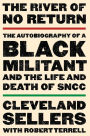 The River of No Return: The Autobiography of a Black Militant and the Life and Death of SNCC