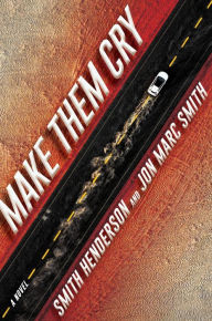 Title: Make Them Cry: A Novel, Author: Smith Henderson