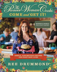 Title: The Pioneer Woman Cooks: Come and Get It!: Simple, Scrumptious Recipes for Crazy Busy Lives (B&N Exclusive Edition), Author: Ree Drummond