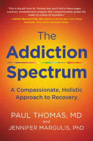 Title: The Addiction Spectrum: A Compassionate, Holistic Approach to Recovery, Author: Paul Thomas