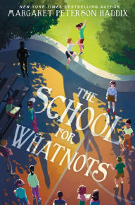 Title: The School for Whatnots, Author: Margaret Peterson Haddix