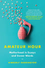 Amateur Hour: Motherhood in Essays and Swear Words