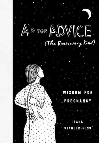 A Is for Advice (The Reassuring Kind): Wisdom for Pregnancy