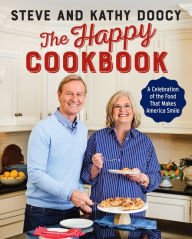 Title: The Happy Cookbook: A Celebration of the Food That Makes America Smile, Author: Steve Doocy