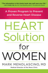 Title: Heart Solution for Women: A Proven Program to Prevent and Reverse Heart Disease, Author: Mark Menolascino M.D.