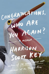 Title: Congratulations, Who Are You Again?: A Memoir, Author: Harrison Scott Key