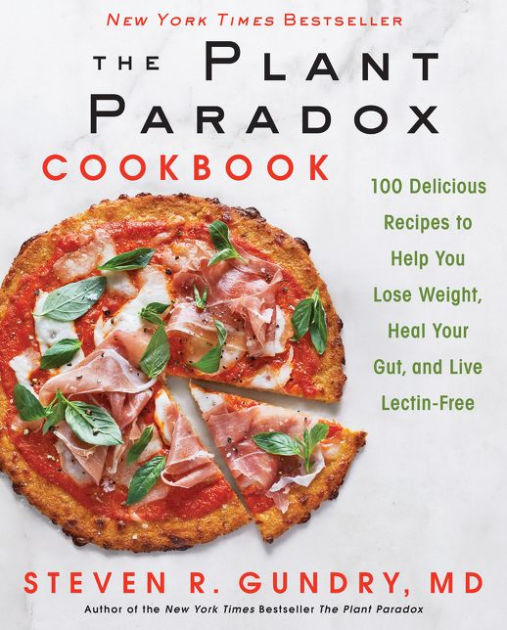 The Plant Paradox Cookbook: Delicious Recipes to Help You Lose Weight, Heal Your Gut, and Live Lectin-Free by Steven R. Gundry MD, Hardcover | Barnes &
