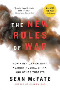 Title: The New Rules of War: How America Can Win--Against Russia, China, and Other Threats, Author: Sean McFate