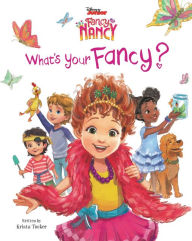 Title: What's Your Fancy? (Disney Junior Fancy Nancy Series), Author: Krista Tucker