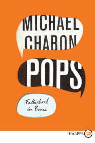 Title: Pops: Fatherhood in Pieces, Author: Michael Chabon