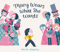 Title: Mary Wears What She Wants, Author: Keith Negley