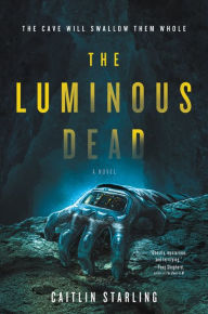 Title: The Luminous Dead, Author: Caitlin Starling