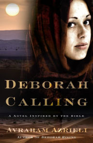 Title: Deborah Calling: A Novel Inspired by the Bible, Author: Avraham Azrieli