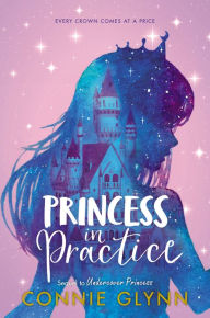 Books online reddit: The Rosewood Chronicles #2: Princess in Practice by Connie Glynn English version 9780062847867