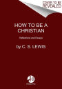 How to Be a Christian: Reflections and Essays