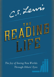 Download books to ipad 1 The Reading Life: The Joy of Seeing New Worlds Through Others' Eyes 9780062849977 by C. S. Lewis (English Edition) CHM