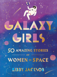 Title: Galaxy Girls: 50 Amazing Stories of Women in Space, Author: Libby Jackson
