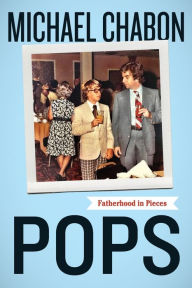 Title: Pops: Fatherhood in Pieces, Author: Michael Chabon