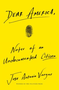 Free online audio book download Dear America: Notes of an Undocumented Citizen 9780062851345  by Jose Antonio Vargas (English literature)