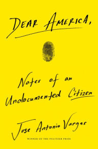 Textbooks pdf format download Dear America: Notes of an Undocumented Citizen (English literature) by Jose Antonio Vargas 9780062851345 