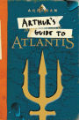 Aquaman: Arthur's Guide to Atlantis