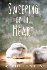 Title: Sweeping Up the Heart, Author: Kevin Henkes