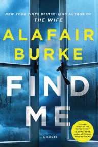 Title: Find Me: A Novel, Author: Alafair Burke