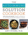 The Autoimmune Solution Cookbook: Over 150 Delicious Recipes to Prevent and Reverse the Full Spectrum of Inflammatory Symptoms and Diseases