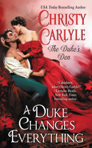 Title: A Duke Changes Everything: The Duke's Den, Author: Christy Carlyle