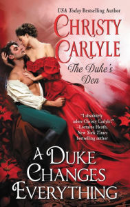 Title: A Duke Changes Everything: The Duke's Den, Author: Christy Carlyle
