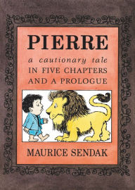 Title: Pierre: A Cautionary Tale in Five Chapters and a Prologue, Author: Maurice Sendak