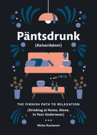 Title: Pantsdrunk: Kalsarikanni: The Finnish Path to Relaxation, Author: Miska Rantanen