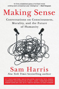 Title: Making Sense: Conversations on Consciousness, Morality, and the Future of Humanity, Author: Sam Harris