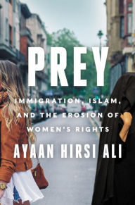 Title: Prey: Immigration, Islam, and the Erosion of Women's Rights, Author: Ayaan Hirsi Ali