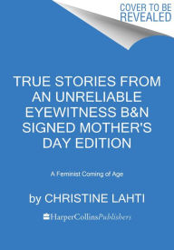 Title: True Stories from an Unreliable Eyewitness: A Feminist Coming of Age (Mother's Day Signed Edition), Author: Christine Lahti