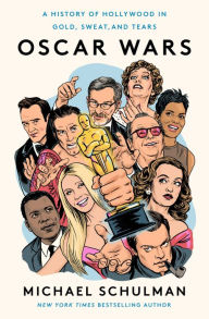 Title: Oscar Wars: A History of Hollywood in Gold, Sweat, and Tears, Author: Michael Schulman