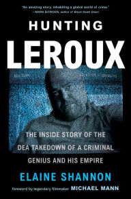 Free download books pdf files Hunting LeRoux: The Inside Story of the DEA Takedown of a Criminal Genius and His Empire by Elaine Shannon