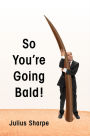 So You're Going Bald!