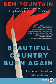 Title: Beautiful Country Burn Again: Democracy, Rebellion, and Revolution, Author: Ben Fountain