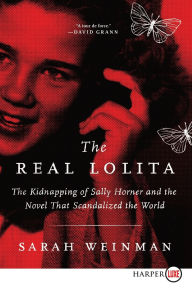 Title: The Real Lolita: The Kidnapping of Sally Horner and the Novel That Scandalized the World, Author: Sarah Weinman