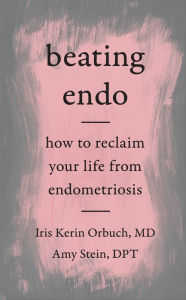 Title: Beating Endo: How to Reclaim Your Life from Endometriosis, Author: Iris Kerin Orbuch