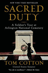Title: Sacred Duty: A Soldier's Tour at Arlington National Cemetery, Author: Tom Cotton