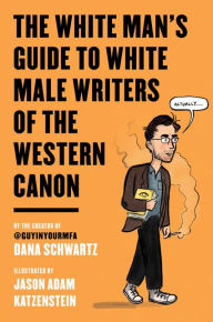 Android books download location The White Man's Guide to White Male Writers of the Western Canon  in English by Dana Schwartz, Jason Adam Katzenstein