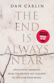 Ebooks for ipad free download The End Is Always Near: Apocalyptic Moments, from the Bronze Age Collapse to Nuclear Near Misses 9780062868046 by Dan Carlin PDB DJVU FB2 (English Edition)