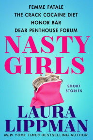 Title: Nasty Girls: Femme Fatale, The Crack Cocaine Diet, Honor Bar, Dear Penthouse Forum, Author: Laura Lippman