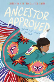 Title: Ancestor Approved: Intertribal Stories for Kids, Author: Cynthia Leitich Smith