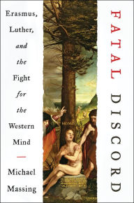 Fatal Discord: Erasmus, Luther, and the Fight for the Western Mind