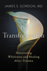 Ebooks download kindle free The Transformation: Discovering Wholeness and Healing After Trauma iBook PDF PDB (English literature) by James S. Gordon M.D. 9780062870735