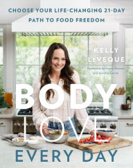Free book notes download Body Love Every Day: Choose Your Life-Changing 21-Day Path to Food Freedom English version by Kelly LeVeque PDB 9780062870803