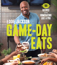 Title: Game-Day Eats: 100 Recipes for Homegating Like a Pro, Author: Eddie Jackson